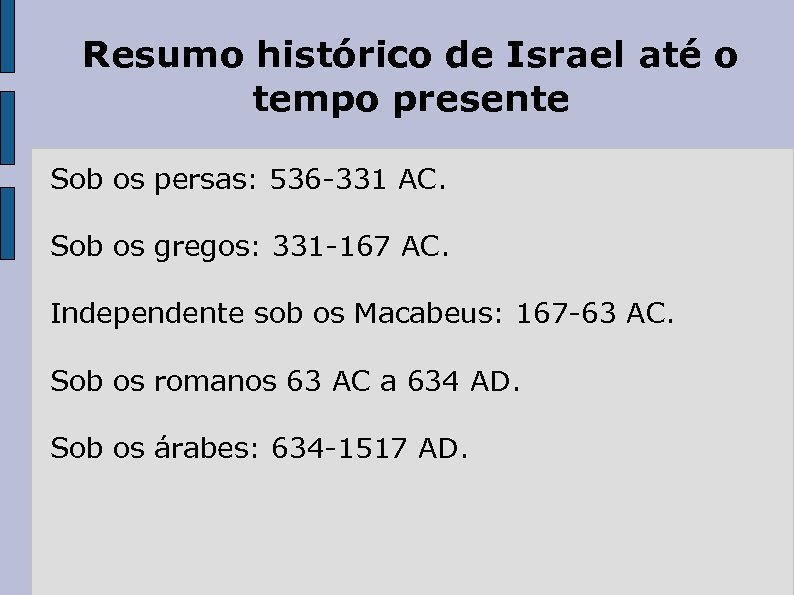 Resumo histórico de Israel até o tempo presente Sob os persas: 536 -331 AC.