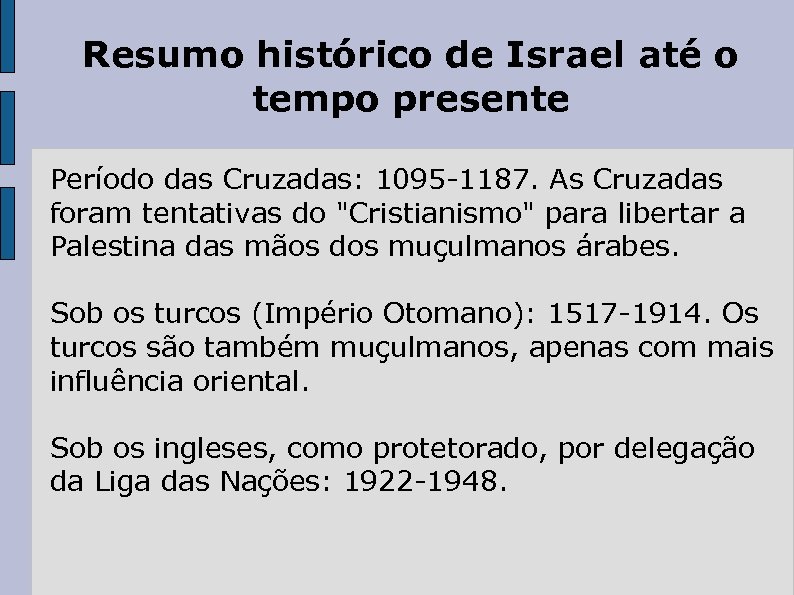 Resumo histórico de Israel até o tempo presente Período das Cruzadas: 1095 -1187. As