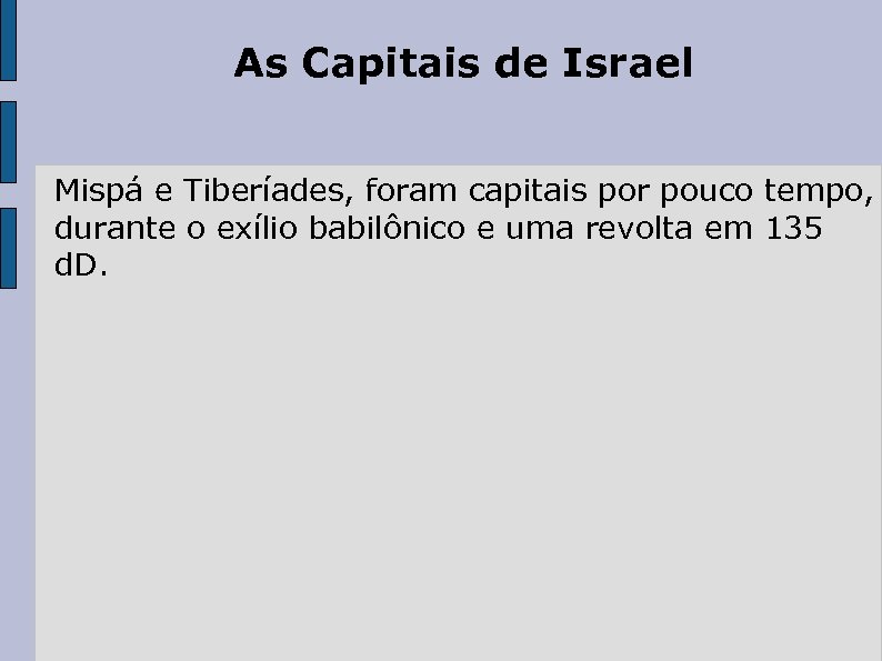 As Capitais de Israel Mispá e Tiberíades, foram capitais por pouco tempo, durante o