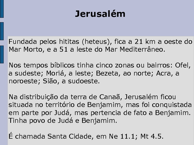 Jerusalém Fundada pelos hititas (heteus), fica a 21 km a oeste do Mar Morto,