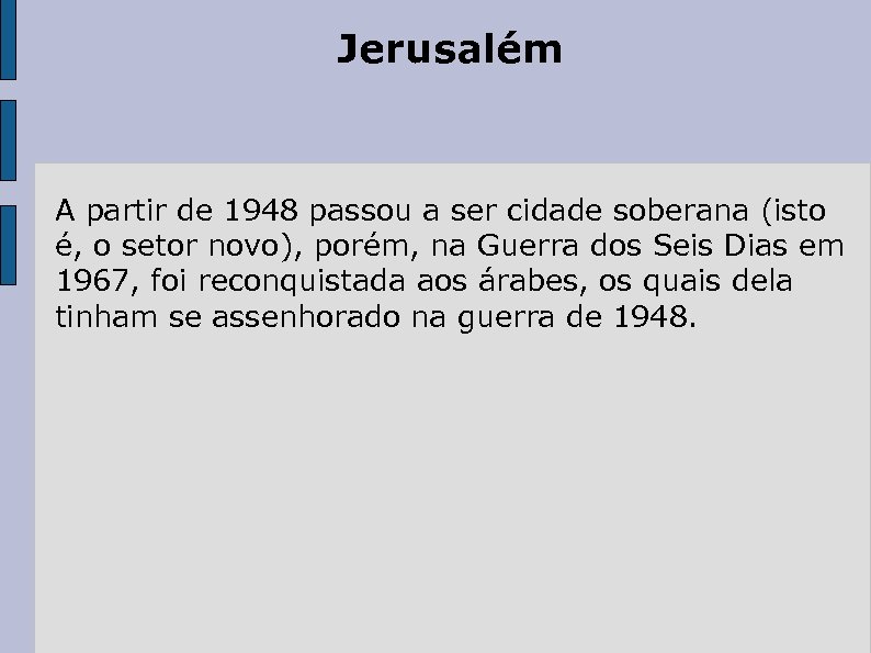 Jerusalém A partir de 1948 passou a ser cidade soberana (isto é, o setor