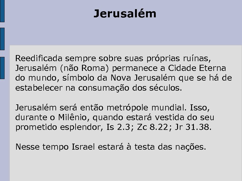 Jerusalém Reedificada sempre sobre suas próprias ruínas, Jerusalém (não Roma) permanece a Cidade Eterna