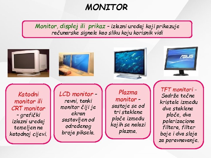 MONITOR Monitor, displej ili prikaz – izlazni uređaj koji prikazuje računarske signale kao sliku