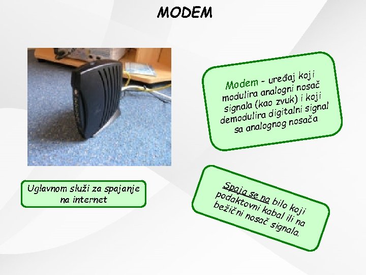 MODEM oji uređaj k – Modem alogni nosač an koji modulira o zvuk) i