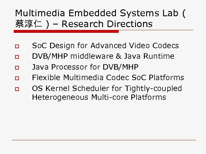 Multimedia Embedded Systems Lab ( 蔡淳仁 ) – Research Directions o o o So.
