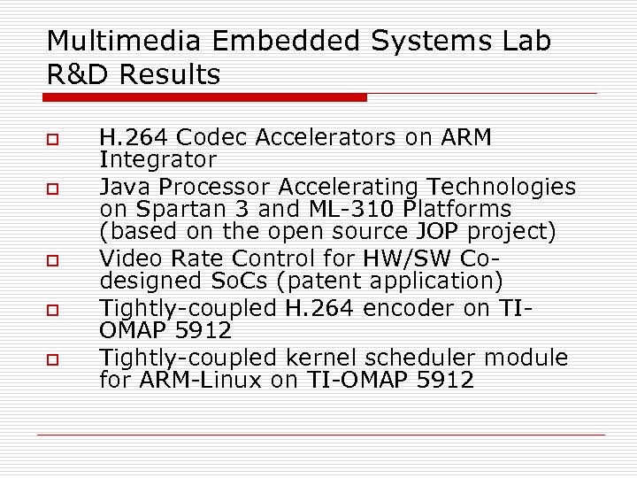 Multimedia Embedded Systems Lab R&D Results o o o H. 264 Codec Accelerators on