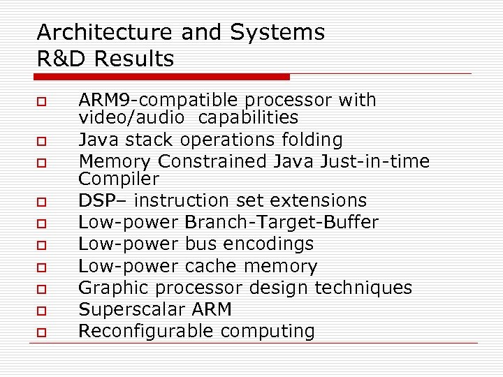 Architecture and Systems R&D Results o o o o o ARM 9 -compatible processor
