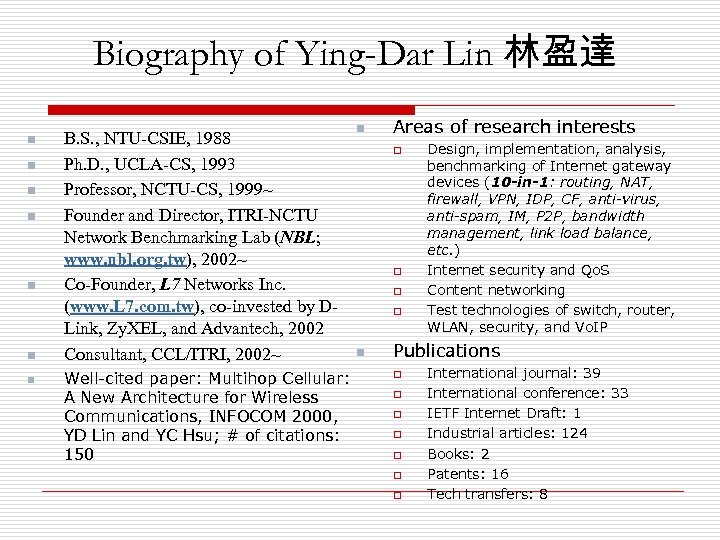 Biography of Ying-Dar Lin 林盈達 n n n n B. S. , NTU-CSIE, 1988