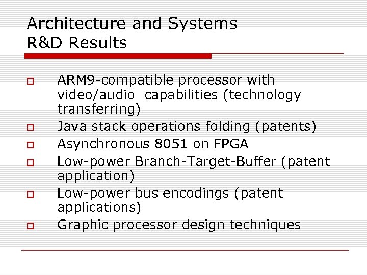 Architecture and Systems R&D Results o o o ARM 9 -compatible processor with video/audio