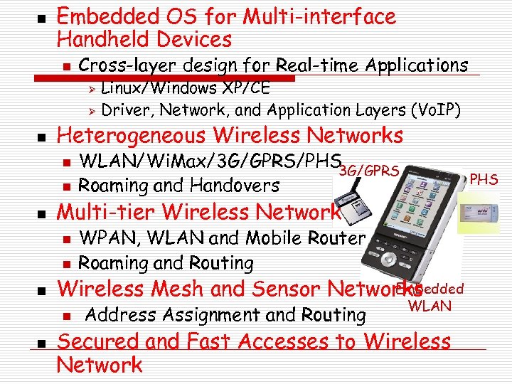 n Embedded OS for Multi-interface Handheld Devices n Cross-layer design for Real-time Applications Linux/Windows