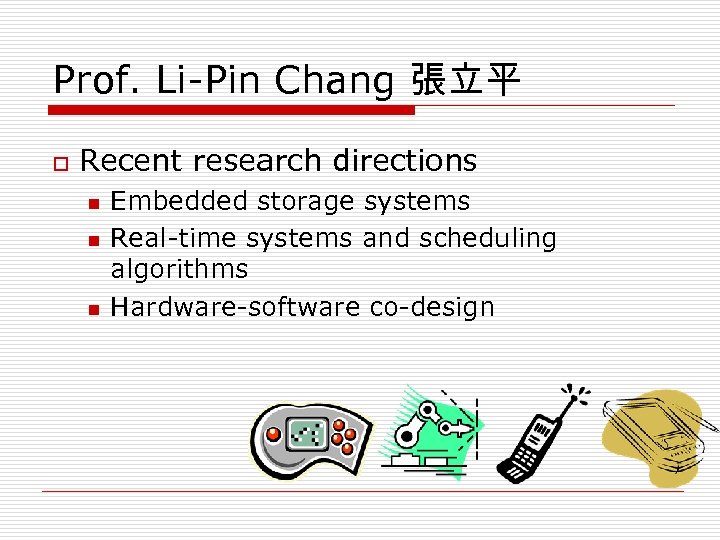 Prof. Li-Pin Chang 張立平 o Recent research directions n n n Embedded storage systems
