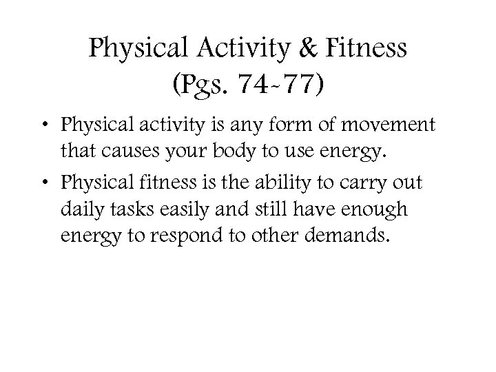 Physical Activity & Fitness (Pgs. 74 -77) • Physical activity is any form of