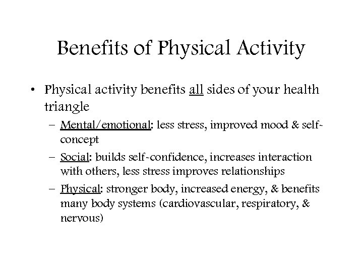 Benefits of Physical Activity • Physical activity benefits all sides of your health triangle