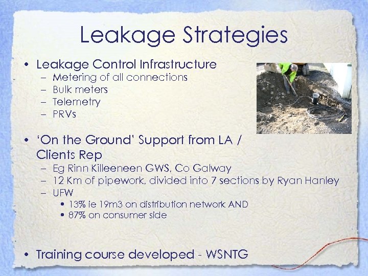 Leakage Strategies • Leakage Control Infrastructure – – Metering of all connections Bulk meters