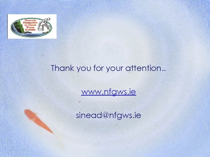 Thank you for your attention. . www. nfgws. ie sinead@nfgws. ie 