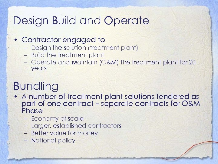 Design Build and Operate • Contractor engaged to – Design the solution (treatment plant)