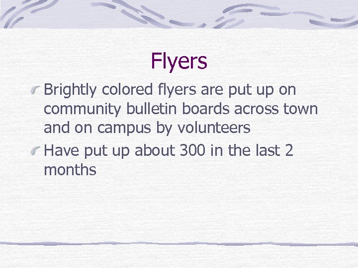 Flyers Brightly colored flyers are put up on community bulletin boards across town and