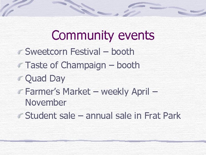 Community events Sweetcorn Festival – booth Taste of Champaign – booth Quad Day Farmer’s