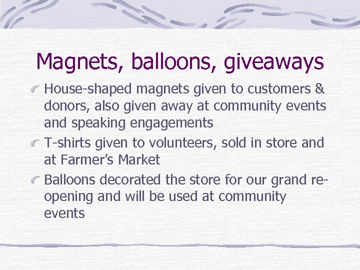 Magnets, balloons, giveaways House-shaped magnets given to customers & donors, also given away at