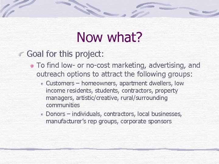 Now what? Goal for this project: To find low- or no-cost marketing, advertising, and