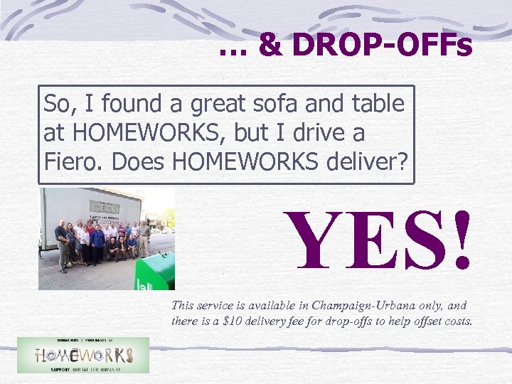 … & DROP-OFFs So, I found a great sofa and table at HOMEWORKS, but