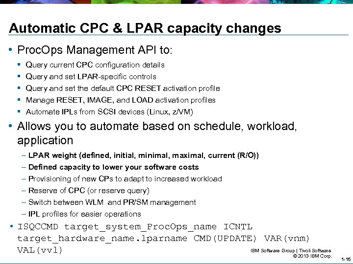 Automatic CPC & LPAR capacity changes • Proc. Ops Management API to: § §