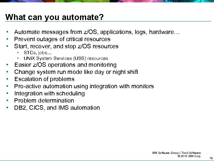 What can you automate? • Automate messages from z/OS, applications, logs, hardware… • Prevent