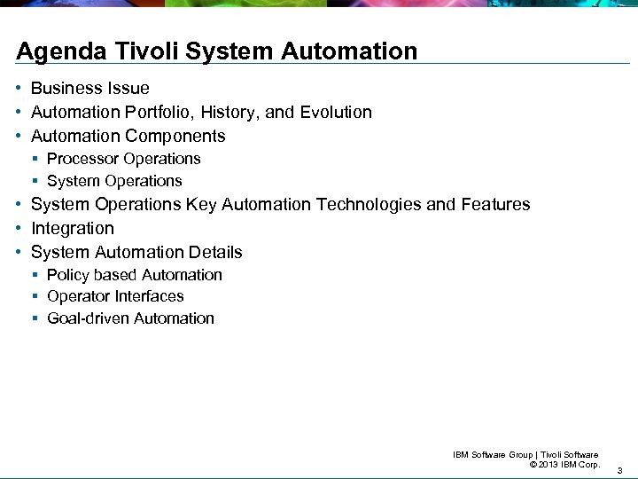 Agenda Tivoli System Automation • Business Issue • Automation Portfolio, History, and Evolution •