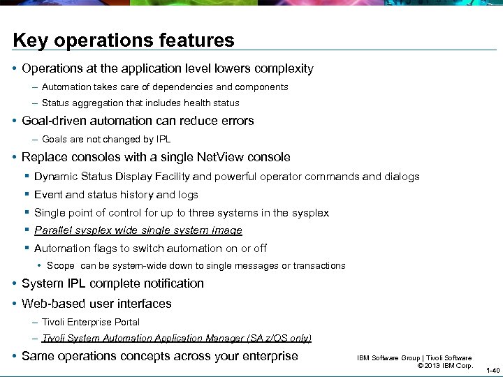 Key operations features • Operations at the application level lowers complexity – Automation takes