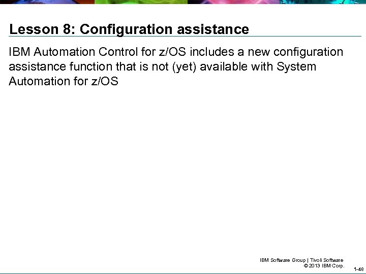 Lesson 8: Configuration assistance IBM Automation Control for z/OS includes a new configuration assistance