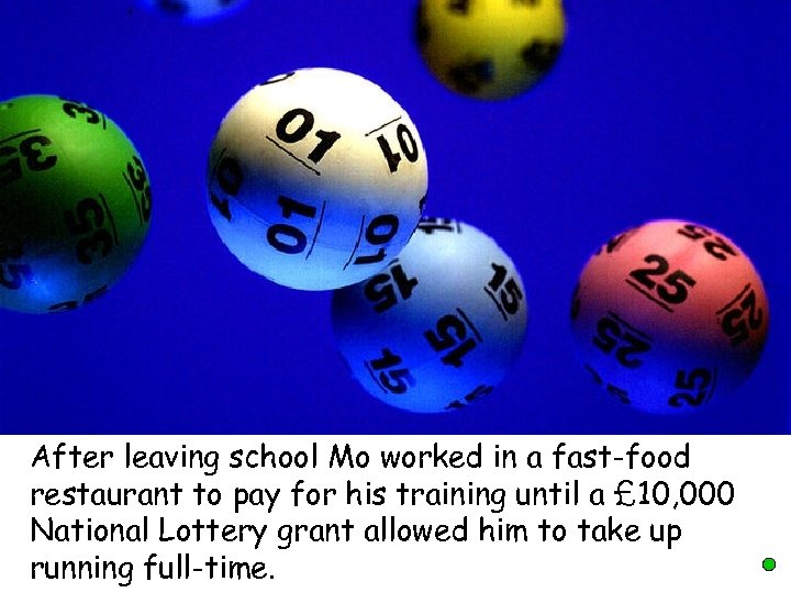 After leaving school Mo worked in a fast-food restaurant to pay for his training