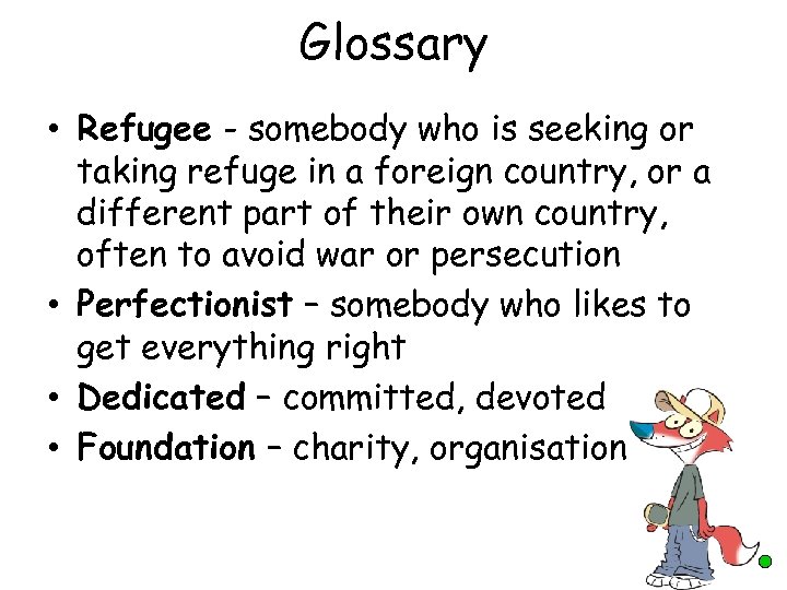 Glossary • Refugee - somebody who is seeking or taking refuge in a foreign