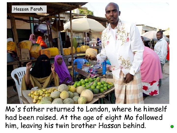 Hassan Farah Mo's father returned to London, where he himself had been raised. At