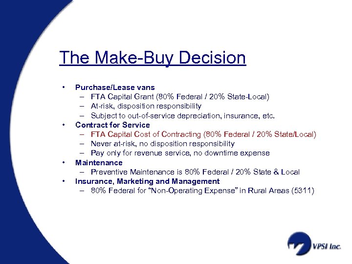 The Make-Buy Decision • • Purchase/Lease vans – FTA Capital Grant (80% Federal /