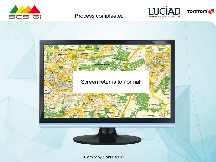 Process compleated Screen returns to normal Company Confidential 