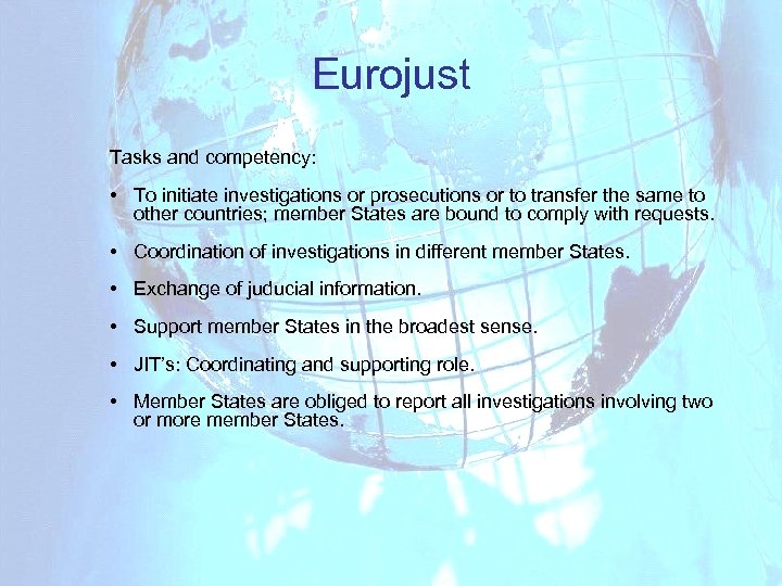 Eurojust Tasks and competency: • To initiate investigations or prosecutions or to transfer the