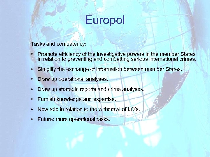 Europol Tasks and competency: • Promote efficiency of the investigative powers in the member