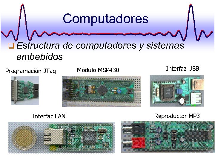 Computadores q Estructura de computadores y sistemas embebidos Programación JTag Interfaz LAN Módulo MSP