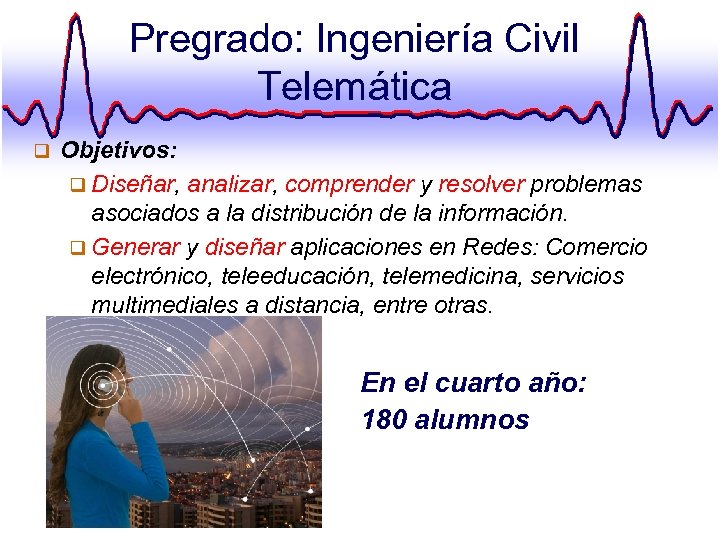 Pregrado: Ingeniería Civil Telemática q Objetivos: q Diseñar, analizar, comprender y resolver problemas asociados