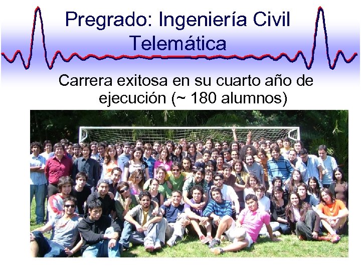 Pregrado: Ingeniería Civil Telemática Carrera exitosa en su cuarto año de ejecución (~ 180