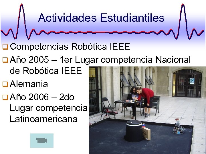 Actividades Estudiantiles q Competencias Robótica IEEE q Año 2005 – 1 er Lugar competencia