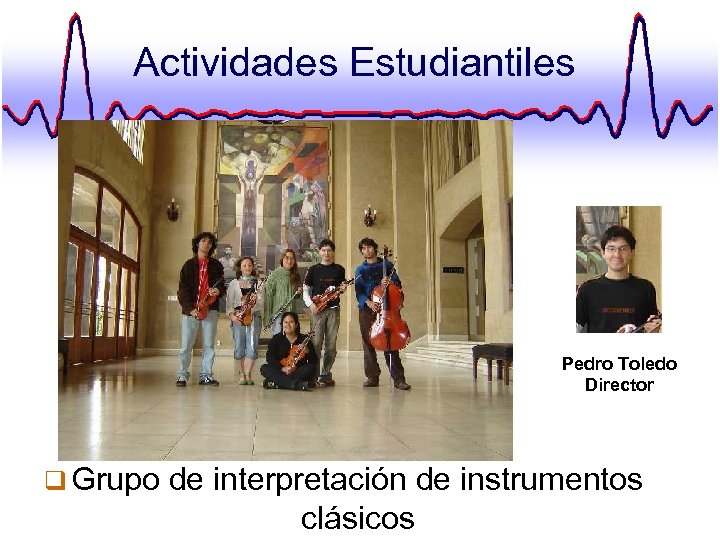 Actividades Estudiantiles Pedro Toledo Director q Grupo de interpretación de instrumentos clásicos 