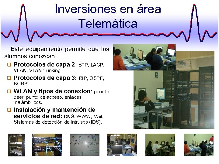Inversiones en área Telemática Este equipamiento permite que los alumnos conozcan: q Protocolos de