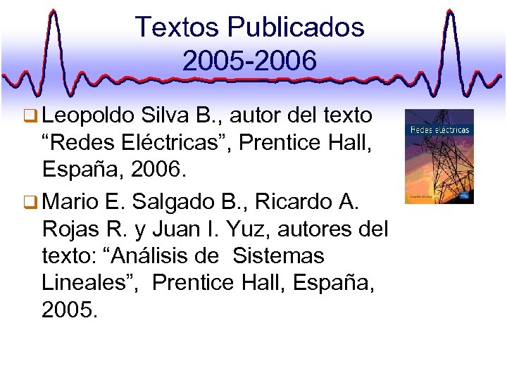 Textos Publicados 2005 -2006 q Leopoldo Silva B. , autor del texto “Redes Eléctricas”,