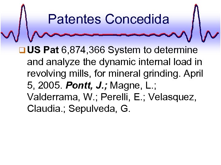 Patentes Concedida q US Pat 6, 874, 366 System to determine and analyze the