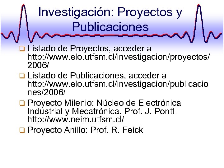 Investigación: Proyectos y Publicaciones q Listado de Proyectos, acceder a http: //www. elo. utfsm.