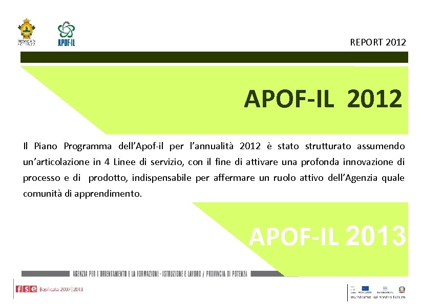 REPORT 2012 APOF-IL 2012 Il Piano Programma dell’Apof-il per l’annualità 2012 è stato strutturato