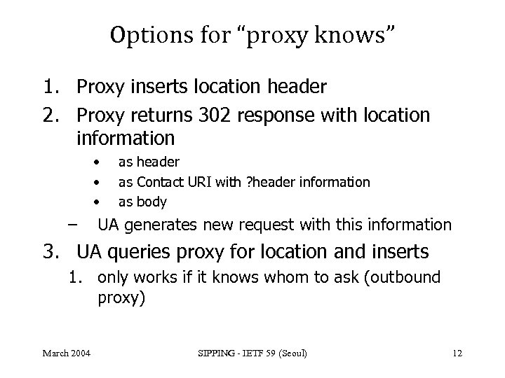 Options for “proxy knows” 1. Proxy inserts location header 2. Proxy returns 302 response