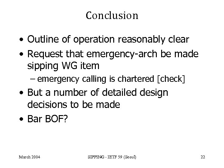 Conclusion • Outline of operation reasonably clear • Request that emergency-arch be made sipping