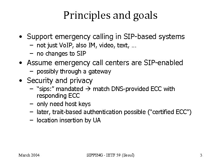 Principles and goals • Support emergency calling in SIP-based systems – not just Vo.